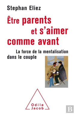 Bertrand.pt - Être Parents Et S'Aimer Comme Avant ; La Force De La Mentalisation Dans Le Couple