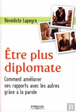 Bertrand.pt - Être Plus Diplomate ; Comment Améliorer Son Rapport Aux Autres Par La Parole