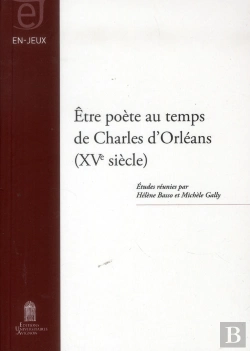 Bertrand.pt - Être Poète Au Temps De Charles D'Orléans (Xve Siècle)