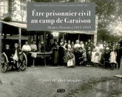 Être Prisonnier Civil Au Camp De Garaison (Hautes-Pyrénées) 1914-1919 ; Carnet De Photographies
