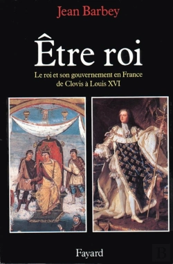 Bertrand.pt - Etre Roi : Le Roi Et Son Gouvernement En France De Clovis À Louis Xvi