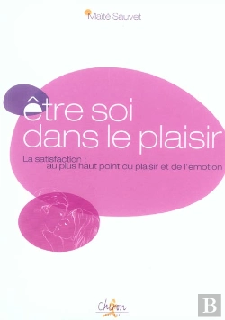 Bertrand.pt - Etre Soi Dans Le Plaisir ; La Satisfaction : Au Plus Haut Point Du Plaisir Et De L'Emotion