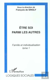Etre Soi Parmi Les Autres ; Famille Et Inidividualisation T.1