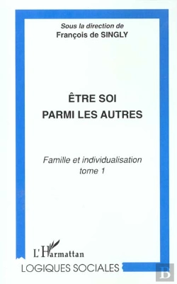 Bertrand.pt - Etre Soi Parmi Les Autres ; Famille Et Inidividualisation T.1
