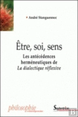 Bertrand.pt - Être, Soi, Sens : Les Antécédences Herméneutiques De La Dialectique Réflexive
