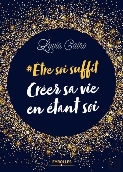 Bertrand.pt - Être Soi Suffit ; Créer Sa Vie En Étant Soi