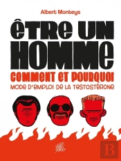 Être Un Homme, Comment Et Pourquoi : Mode D'Emploi De La Testostérone