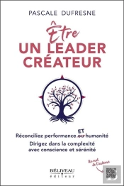 Etre Un Leader Createur - Reconciliez Performance Et Humanite - Dirigez Dans La Complexite Avec Cons