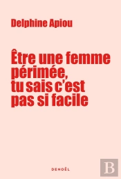 Être Une Femme Perimée, Tu Sais C'Est Pas Si Facile