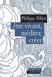 Etre Vivant, Méditer, Créer
