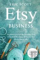 Etsy Business - Beginners Guide To Starting Your Own Etsy Business & Learn Etsy Marketing & Seo