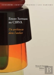 Ettore Sottsass Au Cirva - Un Architecte Dans L'Atelier