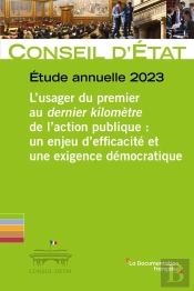 Etude Annuelle 2023 : L'Usager Du Premier Au Dernier Kilomètre De L'Action Publique : Un Enjeu D'Efficacité Et Une Exigence Démocratique