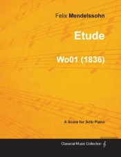 Etude By Felix Mendelssohn For Solo Piano (1836) Wo01