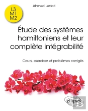 Étude Des Systèmes Hamiltoniens Et Leur Complète Intégrabilité : Cours, Exercices Et Problèmes Corrigés