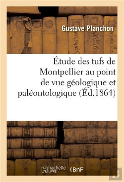 Bertrand.pt - Etude Des Tufs De Montpellier Au Point De Vue Geologique Et Paleontologique