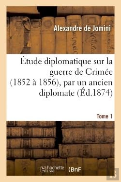 Bertrand.pt - Etude Diplomatique Sur La Guerre De Crimee (1852 A 1856), Par Un Ancien Diplomate. Tome 1