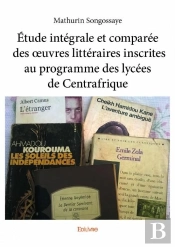 Etude Integrale Et Comparee Des ?Uvres Litteraires Inscrites Au Programme Des Lycees De Centrafrique