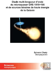 Étude Multi-Longueur D'Onde Du Microquasar Grs 1915+105 Et De Sources Binaires De Haute Énergie De La Galaxie