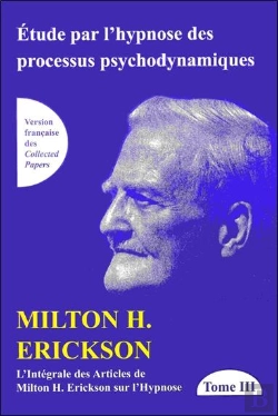 Bertrand.pt - Étude Par L'Hypnose Des Processus Psychodynamiques ; Intégrale Des Articles De Milton H. Erickson Sur L'Hypnose Tome 3