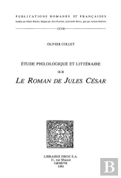 Etude Philologique Et Litteraire Sur 'Le Roman De Jules Cesar'