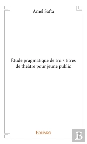 Étude Pragmatique De Trois Titres De Théâtre Pour Jeune Public