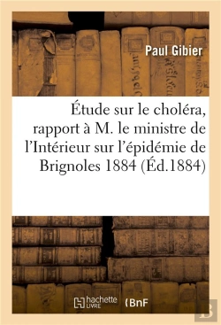 Bertrand.pt - Etude Sur Le Cholera, Rapport A M. Le Ministre De L'Interieur Sur L'Epidemie De Brignoles 1884 Var