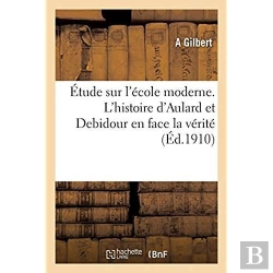 Bertrand.pt - Etude Sur L'Ecole Moderne. L'Histoire D'Aulard Et Debidour En Face La Verite