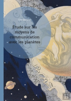 Bertrand.pt - Étude Sur Les Moyens De Communication Avec Les Planètes : Explorez Les Théories Visionnaires De Charles Cros Sur La Communication Interplanétaire Et Les Signaux Lumineux Cosmiques