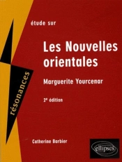 Étude Sur Les Nouvelles Orientales ; Yourcenar (2e Édition)