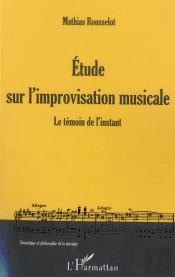 Étude Sur L'Improvisation Musicale ; Le Témoin De L'Instant