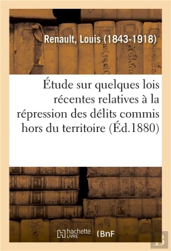 Bertrand.pt - Etude Sur Quelques Lois Recentes Relatives A La Repression Des Delits Commis Hors Du Territoire