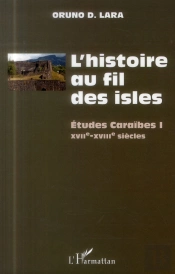 Études Caraïbes Tome 1 ; L'Histoire Au Fil Des Isles ; Xviie-Xviiie Siècles