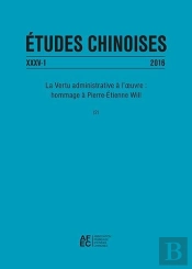 Etudes Chinoises Xxxv-1 (2016) - La Vertu Administrative A L'Oeuvre : Hommage A Pierre-Etienne Will