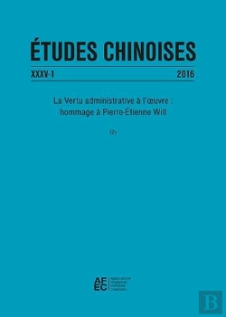 Bertrand.pt - Etudes Chinoises Xxxv-1 (2016) - La Vertu Administrative A L'Oeuvre : Hommage A Pierre-Etienne Will