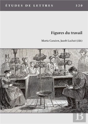 Etudes De Lettres, N 320, 05/2023. Figures Du Travail