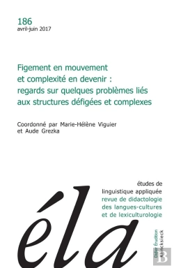 Bertrand.pt - Études De Linguistique Appliquée - N°2/2017 : Figement En Mouvement Et Complexité En Devenir : Regards Sur Quelques Problèmes Liés Aux Structures Défigées Et Complexes