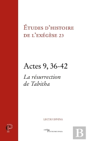 Études D'Histoire De L'Exégèse Tome 3 : Actes 9, 36-42 : La Résurrection De Tabitha