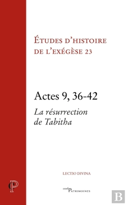 Bertrand.pt - Études D'Histoire De L'Exégèse Tome 3 : Actes 9, 36-42 : La Résurrection De Tabitha