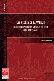 Études D'Histoire Du Droit Et Des Idées Politiques : Les Règles De La Valeur : Les Prix Et L'Estimation Au Prisme Du Droit (Xviie- Xviiie Siècle)