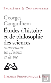 Études D'Histoire Et De Philosophie Des Sciences Concernant Les Vivants Et La Vie