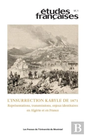 Etudes Francaises, V. 57, No 1 - L'Insurrection Kabyle De 1871 : Representations, Transmissions, Enj
