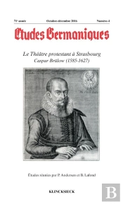 Etudes Germaniques - N 4/2016 - Le Theatre Protestant A Strasbourg Caspar Brulow (1585-1627)