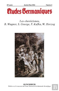 Bertrand.pt - Études Germaniques - N°1/2014 : Les Classicismes, R. Wagner, S. George, F. Kafka, W. Herzog