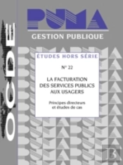 Etudes Hors S?Rie Sur La Gestion Publique La Facturation Des Services Publics Aux Usagers: Principes Directeurs Et ?Tudes De Cas N 22