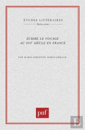 Etudes Litteraires : Écrire Le Voyage Au Xvie Siècle En France