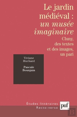 Bertrand.pt - Etudes Litteraires : Le Jardin Médiéval : Un Musée Imaginaire ; Cluny, Des Textes Et Des Images, Un Pari