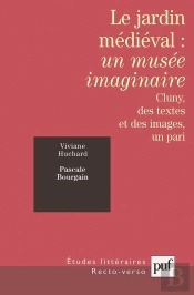 Etudes Litteraires : Le Jardin Médiéval : Un Musée Imaginaire ; Cluny, Des Textes Et Des Images, Un Pari