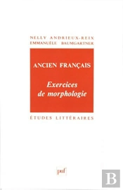 Etudes Litteraires Tome 29 : Exercices De Morphologie ; Ancien Français (4e Édition)