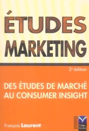 Etudes Maketing ; Des Etudes De Marche Au Consumer Insight (2e Edition)